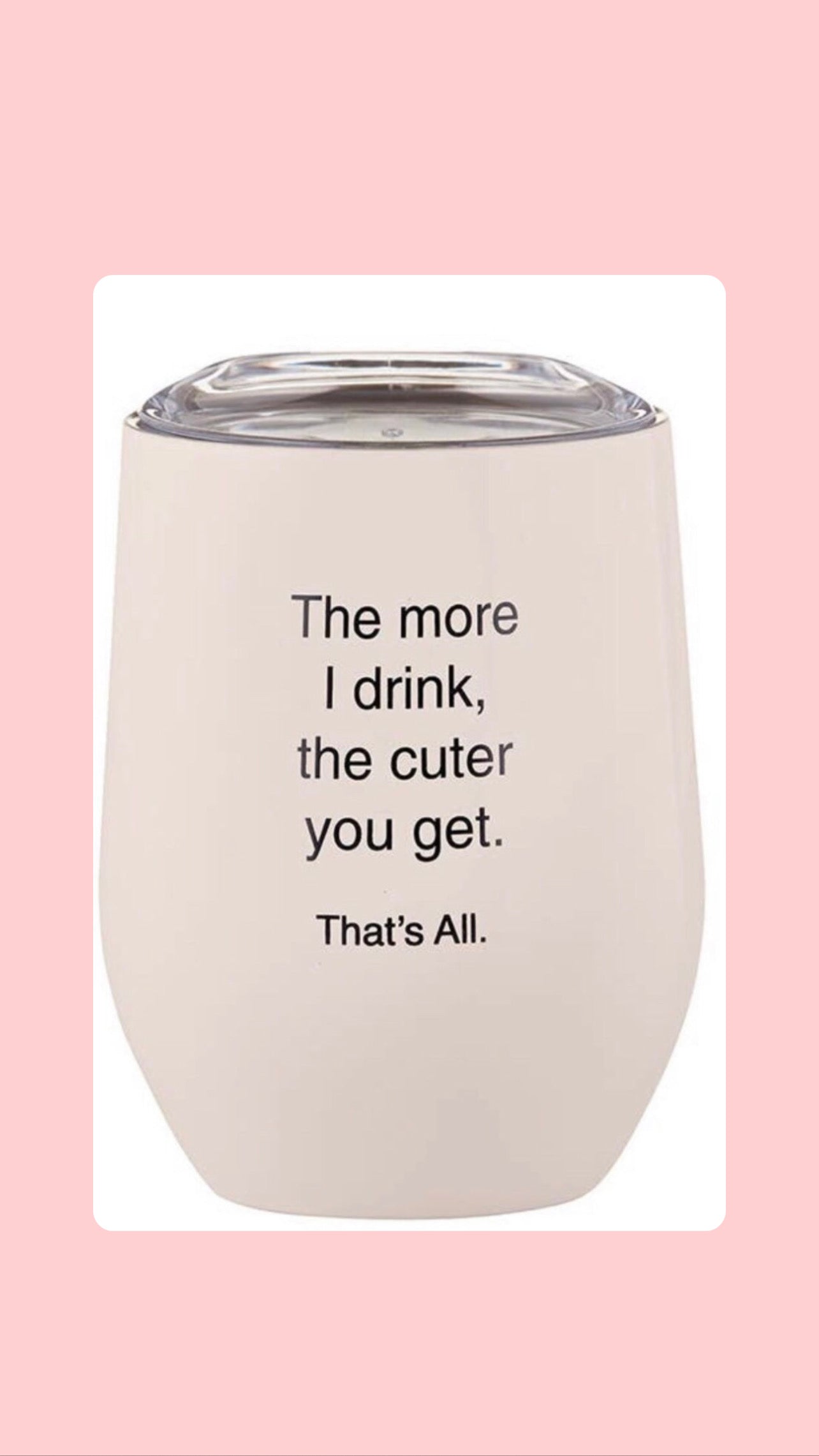 The Cuter you get tumbler