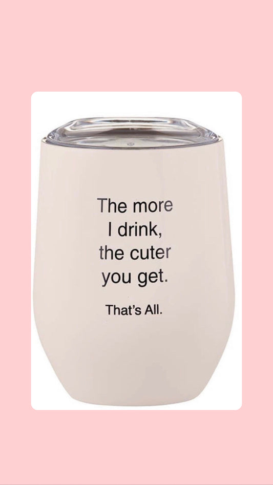 The Cuter you get tumbler
